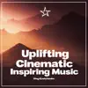 Uplifting Cinematic Inspiring Music album lyrics, reviews, download