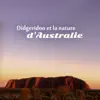 Didgeridoo et la nature d'Australie - Aborigène méditation musique, détente et guérison sonore vibratoire album lyrics, reviews, download