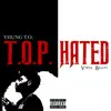 T.O.P. Hated - EP album lyrics, reviews, download