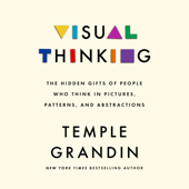 Visual Thinking: The Hidden Gifts of People Who Think in Pictures, Patterns, and Abstractions (Unabridged) - Temple Grandin PhD Cover Art
