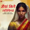 Saiyan Mile Larikaiyaan - Single album lyrics, reviews, download