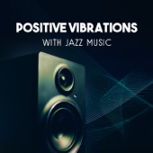 Positive Vibrations with Jazz Music – Easy Listening Instrumental Piano, Relaxing Sounds of Guitar, Total Mood Improvement, Smooth Jazz Atmosphere artwork