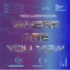 Where Are You Now - Single album lyrics, reviews, download