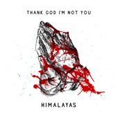 HIMALAYAS - Thank God I'm Not You
