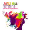 Bossa Nova Feminina (Sensual Female Voices in Great Brazilian Classics) - Varios Artistas