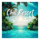 Chill Resort 〜贅沢リゾートの雰囲気たっぷりChill House BGM〜 artwork
