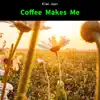 Coffee Makes Me album lyrics, reviews, download