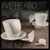 I've Heard the News - Single