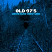 Old 97's - Turns Out I'm Trouble