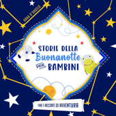 Storie della Buonanotte per Bambini: Fiabe e Racconti di Avventura - Anna D'Angelo