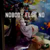 Nobody Else No - Single album lyrics, reviews, download