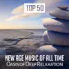 Top 50 New Age Music of All Time - Oasis of Deep Relaxation and Soothing Sounds for Zen Meditation, Yoga Essentials for Body & Soul album lyrics, reviews, download