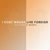 I Don't Wanna Live Forever (Taladego Remix) - Single album lyrics, reviews, download