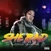 She Bad - Single album lyrics, reviews, download