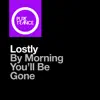 By Morning You'll Be Gone (Extended Mix) song lyrics