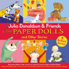 Julia Donaldson & Friends: The Paper Dolls and Other Stories - Julia Donaldson