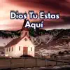 Dios Tú Estás Aquí album lyrics, reviews, download