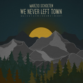 We Never Left Town - Marzio Scholten