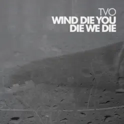 Wind Die, You Die, We Die - EP - TVO Wind Die, You Die, We Die - EP - TVO