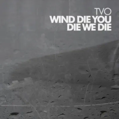 Wind Die, You Die, We Die - EP - TVO
