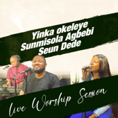 Worship Session (Live) - Yinka Okeleye, Sunmisola Agbebi & Seun Dede