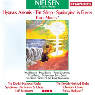 Nielsen: Hymnus Amoris, Søvnen, Fynsk Foraar & Three Motets by Leif Segerstam, Danish National Symphony Orchestra, Inga Nielsen, Arne Elkrog, Poul Elming, Per Hoyer, Jorgen Ditlevsen & Peter Grønlund album reviews, ratings, credits