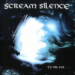 To Die For ... - Scream Silence