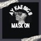 Mask On (feat. 8ig 8) - Ay Kae lyrics