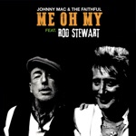 Johnny Mac And The Faithful - Me Oh My (feat. Rod Stewart)