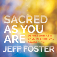 Jeff Foster - Sacred as You Are: Depression as a Call to Spiritual Awakening artwork