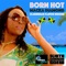 Born Hot (feat. Macka Diamond) - South Rakkas Crew & DM21 lyrics