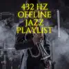 432 Hz Offline Jazz Playlist album lyrics, reviews, download