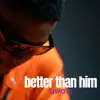 Better Than Him - Single album lyrics, reviews, download