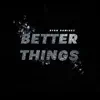 Better Things - Single album lyrics, reviews, download