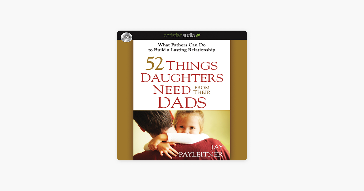 ‎52 Things Daughters Need From Their Dads What Fathers Can Do To