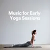 Music for Early Yoga Sessions album lyrics, reviews, download