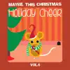 Maybe This Christmas, Vol. 6: Holiday Cheer album lyrics, reviews, download
