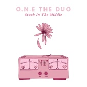 O.N.E The Duo - Stuck in the Middle