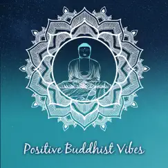 Positive Buddhist Vibes – Relaxing Zen Music for Deep Meditation, Healing Nature Sounds, Buddha Spirit, Guided Yoga by Mindfulness Meditation Universe album reviews, ratings, credits