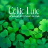 Celtic Lute: Morning Soothing Guitar & Magic Mood album lyrics, reviews, download