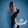 So Good - Single album lyrics, reviews, download