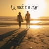 Eu, Você e o Mar - Single