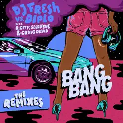 Bang Bang (vs. Diplo feat. R. City, Selah Sue & Craig David) [Remixes] - EP - DJ Fresh