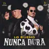 Lo Bueno Nunca Dura - Single album lyrics, reviews, download