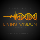 Living Wisdom, Vol. 2 - Phutureprimitive, Entheo & Gene Keys