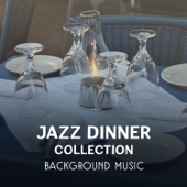 Jazz Dinner Collection - Background Music, Best Instrumental Relaxation, Dinner Party, Jazz Restaurant artwork