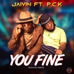 Jaivin - You Fine (feat. PCK)