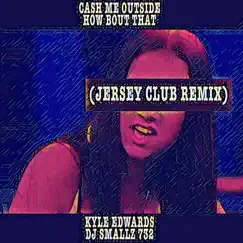 Cash Me Outside How Bout That (Jersey Club Remix) Song Lyrics