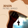 Jesús Mi Fiel Amigo