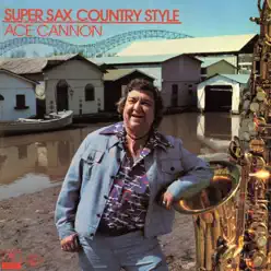 Super Sax Country Style - Ace Cannon Super Sax Country Style - Ace Cannon